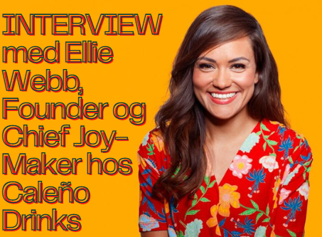 Interview med Ellie Webb, Founder og Chief Joy-Maker hos Caleño Drinks